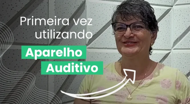 Depoimento do cliente: primeiras impressões com o aparelho auditivo